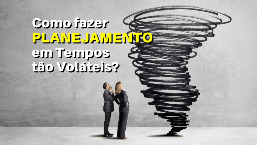 Nestes tempos de mundo “VUCA” é impossível fazer planejamento superior a um mês ou até semanas! Então como fazer planejamento em tempos tão voláteis?