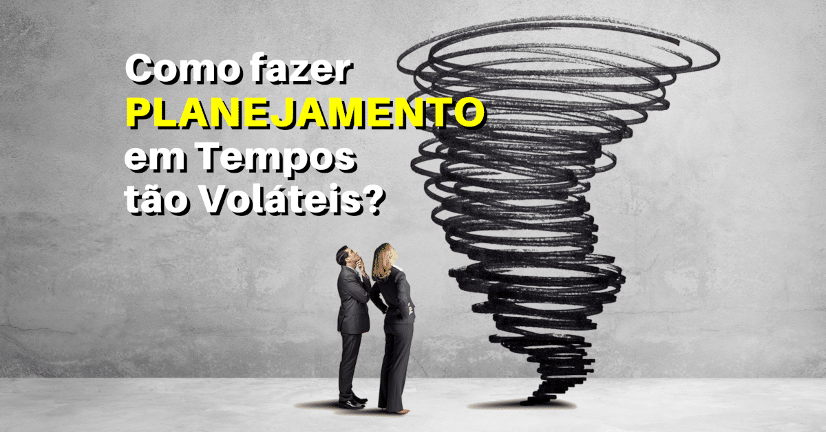 Nestes tempos de mundo “VUCA” é impossível fazer planejamento superior a um mês ou até semanas! Então como fazer planejamento em tempos tão voláteis?