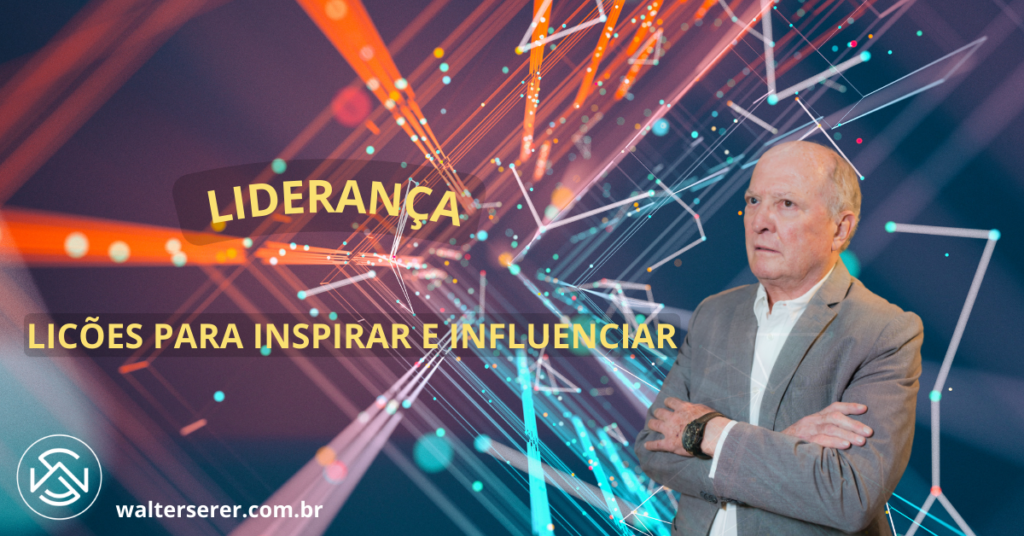 Liderança: Lições para Inspirar e Influenciar - Walter Serer
