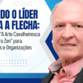 QUANDO O LIDER SOLTA A FLEXA: Lições de “A Arte Cavalheiresca do Arqueiro Zen” para executivos e organizações modernas