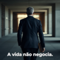 A VIDA NÃO NEGOCIA.