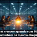 LIDERANÇAS ALINHADAS CONSTROEM EMPRESAS FORTES. LIDERANÇAS DESALINHADAS CONSTROEM SILOS.