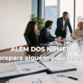 ALÉM DOS NÚMEROS: o que realmente prepara um profissional de finanças para chegar a CFO?